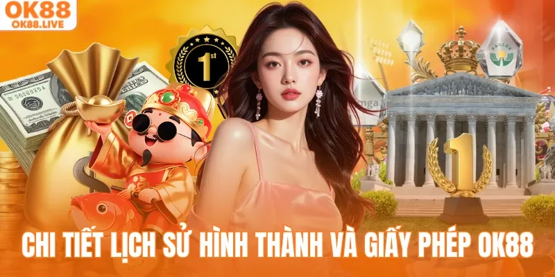 Chi tiết lịch sử hình thành và giấy phép OK88 