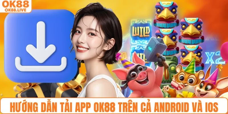 Hướng dẫn cách tải app OK88 trên cả Android và IOS