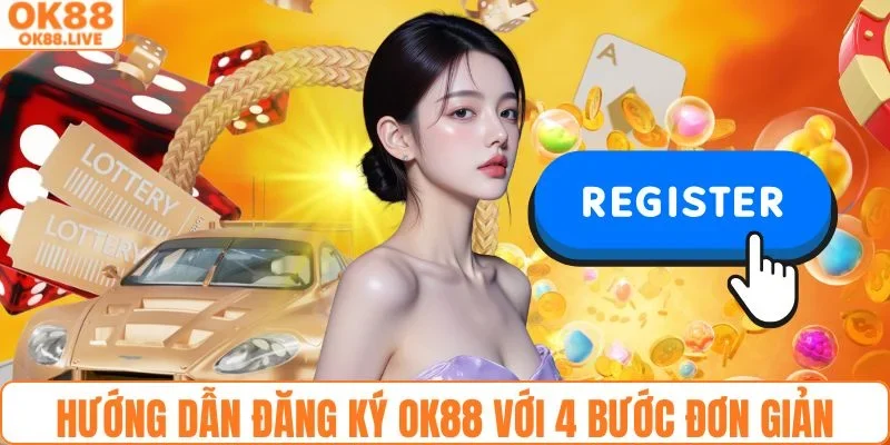 Hướng dẫn đăng ký OK88 với 4 bước đơn giản