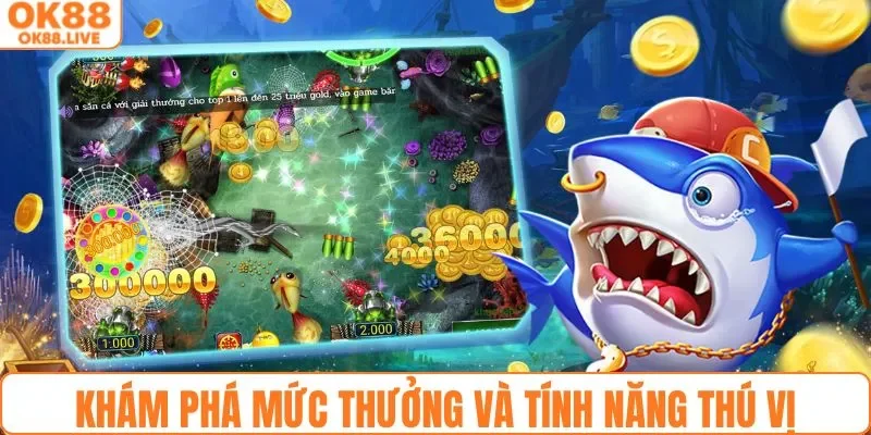 Khám phá mức thưởng và tính năng thú vị