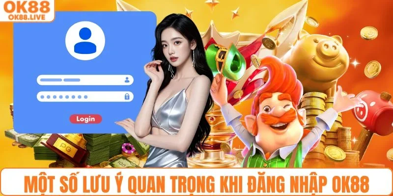 Một số lưu ý quan trọng khi thực hiện đăng nhập OK88