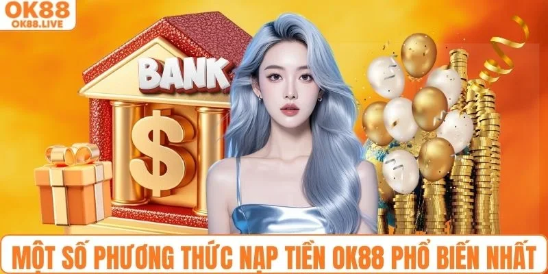 Một số phương thức nạp tiền OK88 phổ biến nhất 2026