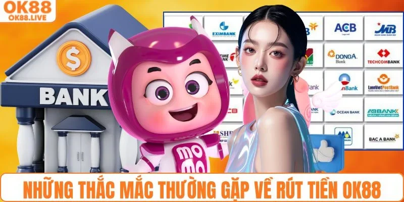 Những thắc mắc thường gặp về rút tiền OK88