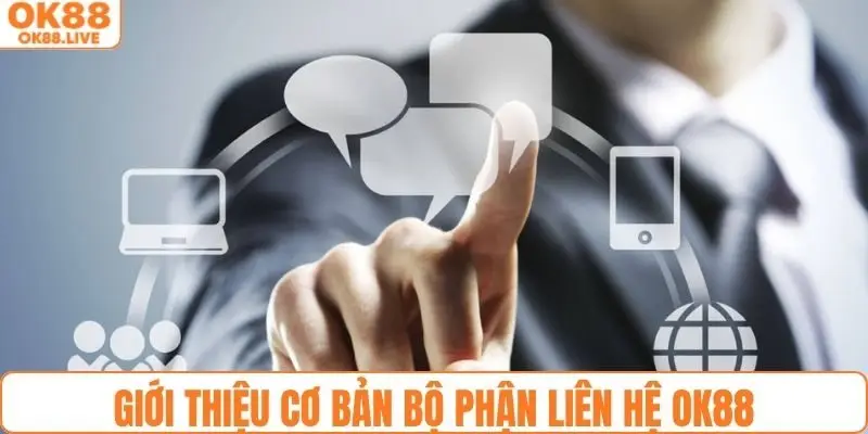 Thông tin cơ bản bộ phận liên hệ OK88 mới nhất