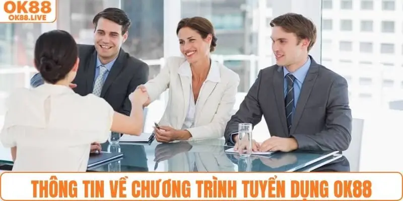 Thông tin cơ bản về chương trình tuyển dụng ở OK88