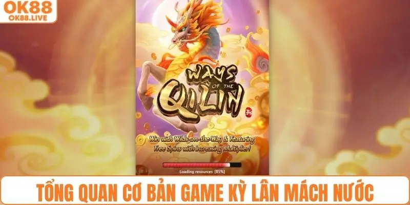 Tổng quan cơ bản về game Kỳ Lân Mách Nước